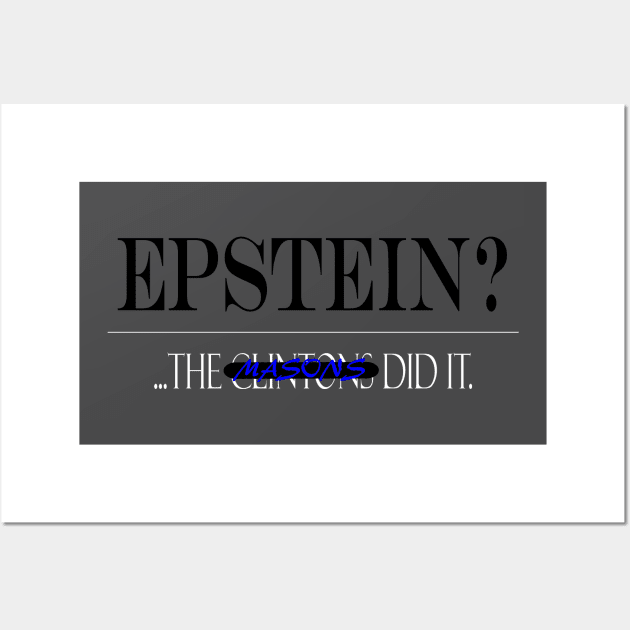 Epstein?... The ----- Masons did it Wall Art by TreverCameron